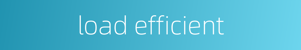 load efficient的同义词