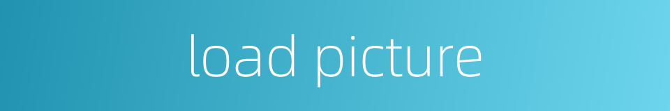 load picture的同义词