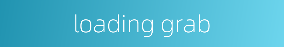 loading grab的同义词