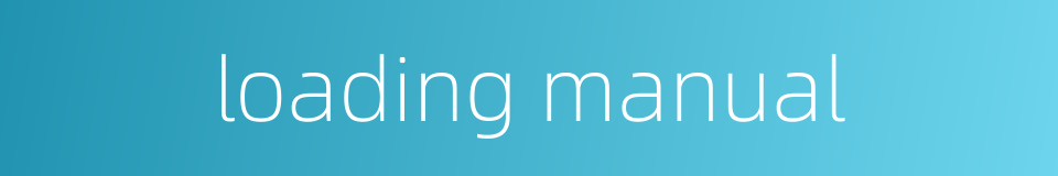 loading manual的同义词