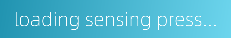 loading sensing pressure proportoining valve的同义词