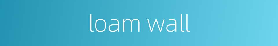 loam wall的同义词