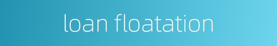 loan floatation的同义词