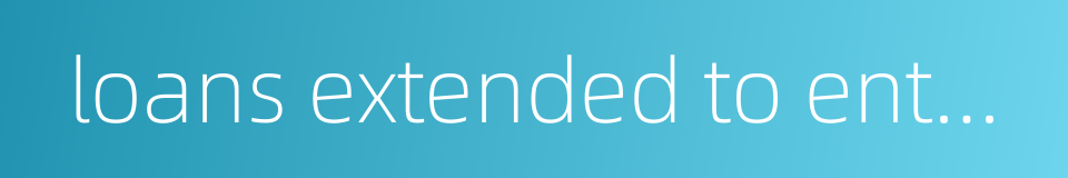 loans extended to enterprises in excess of their deposits的同义词