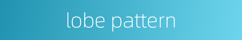 lobe pattern的同义词