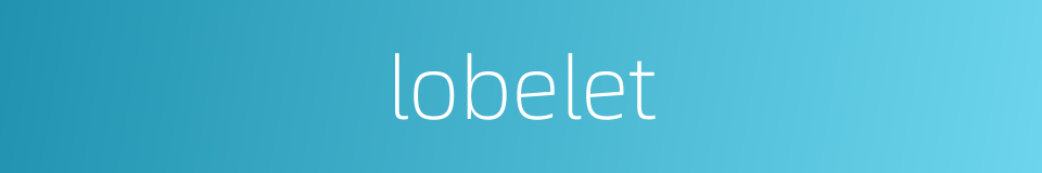 lobelet的同义词