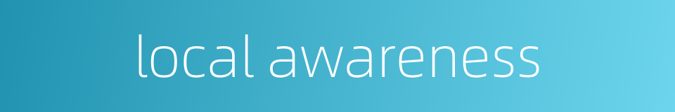 local awareness的同义词