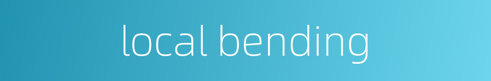 local bending的同义词