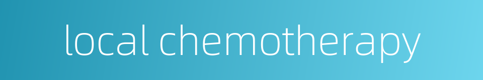 local chemotherapy的同义词