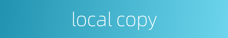 local copy的同义词