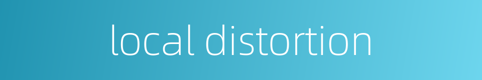 local distortion的同义词