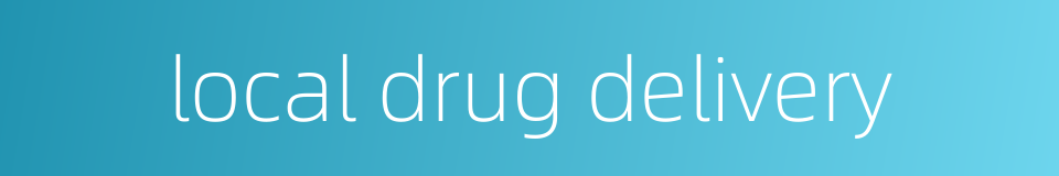 local drug delivery的同义词