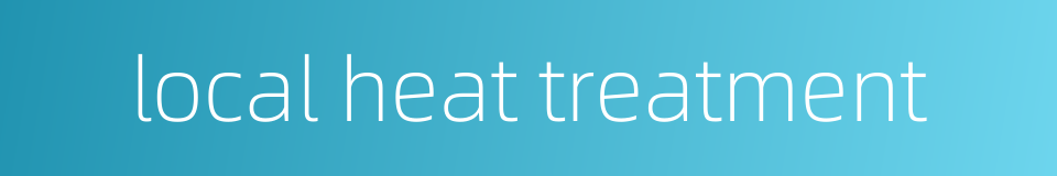 local heat treatment的同义词