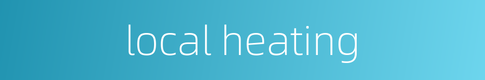 local heating的同义词