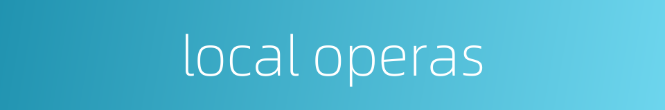 local operas的同义词
