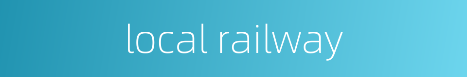 local railway的同义词