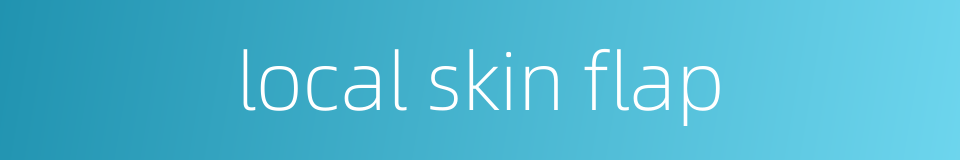 local skin flap的同义词