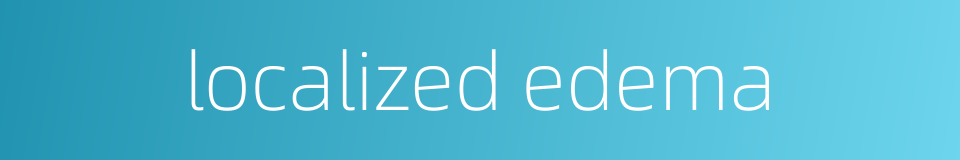 localized edema的同义词