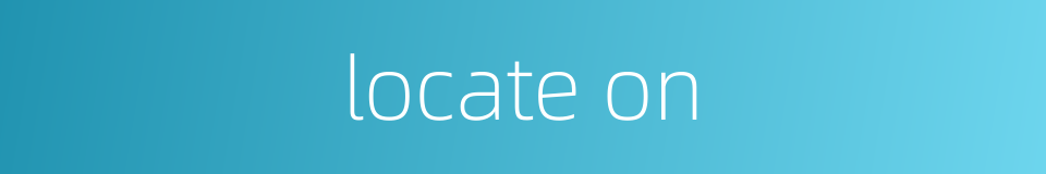 locate on的同义词