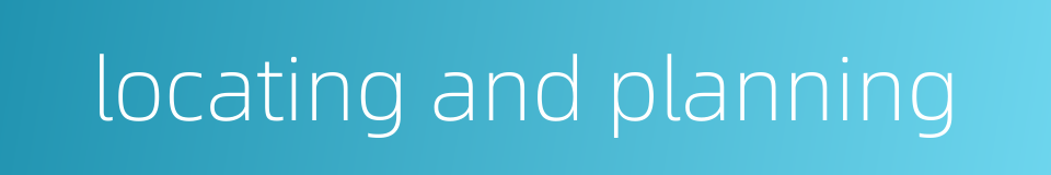 locating and planning的同义词