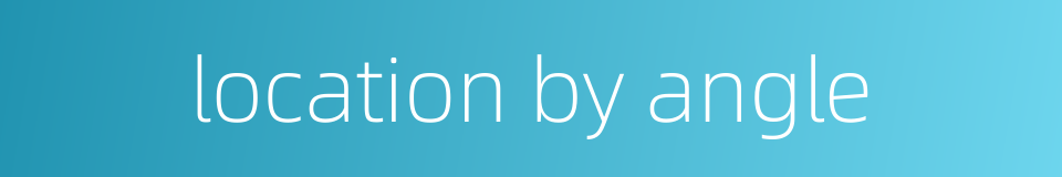 location by angle的同义词