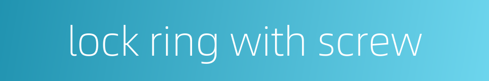 lock ring with screw的同义词