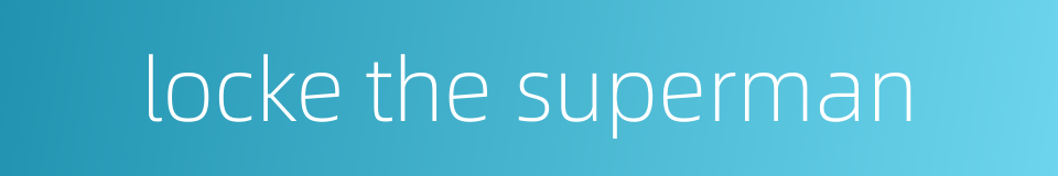 locke the superman的同义词