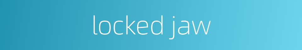 locked jaw的同义词
