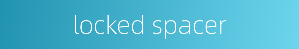 locked spacer的同义词