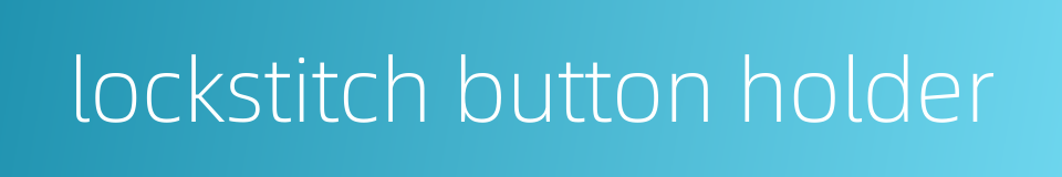 lockstitch button holder的同义词