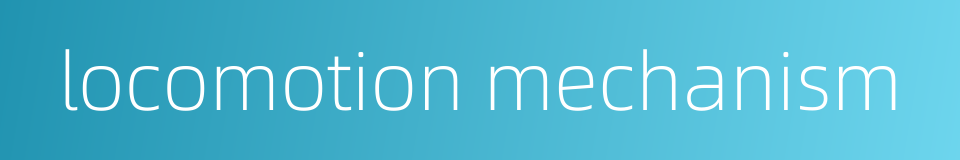 locomotion mechanism的同义词