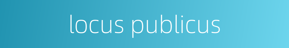 locus publicus的同义词
