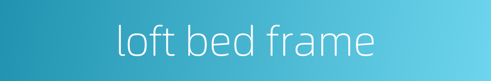 loft bed frame的同义词