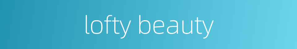 lofty beauty的同义词