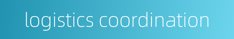logistics coordination的同义词