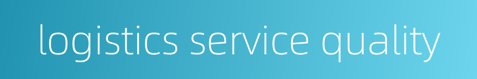 logistics service quality的同义词