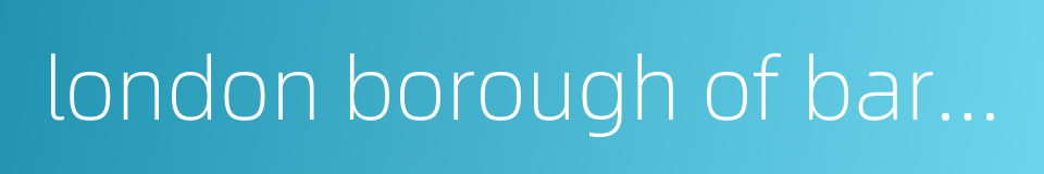 london borough of barnet的同义词