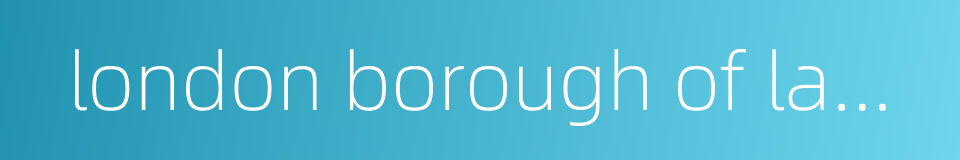 london borough of lambeth的同义词
