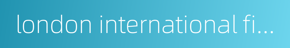 london international financial futures exchange的同义词