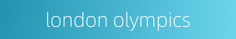 london olympics的同义词