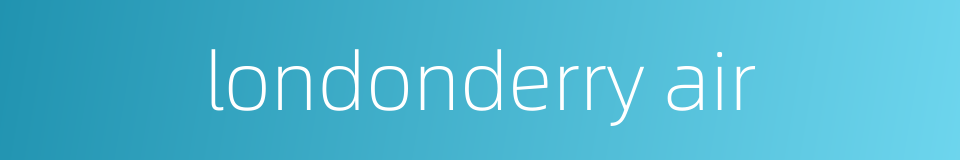 londonderry air的同义词