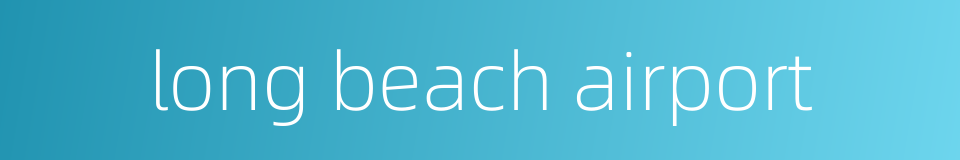 long beach airport的同义词
