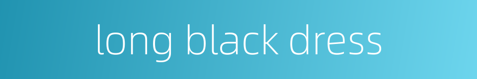 long black dress的同义词