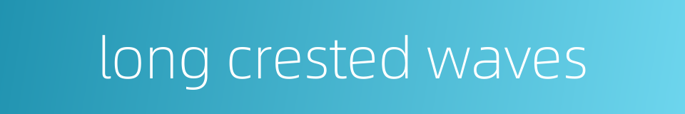 long crested waves的同义词