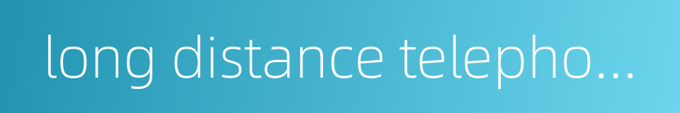 long distance telephone service的同义词