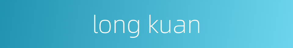 long kuan的同义词