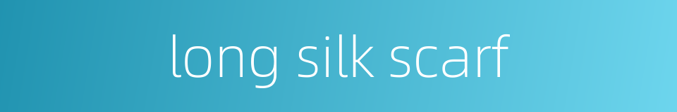 long silk scarf的同义词