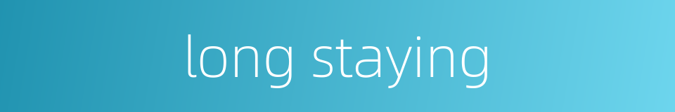 long staying的同义词
