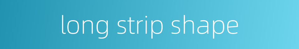 long strip shape的同义词