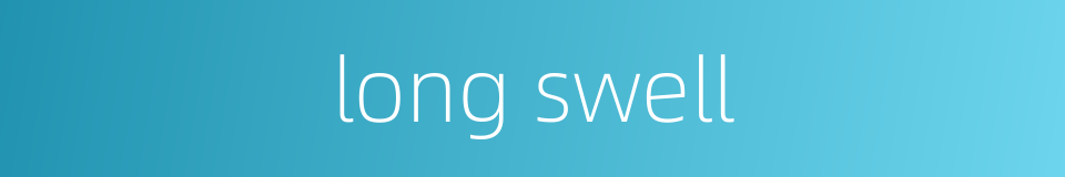 long swell的同义词